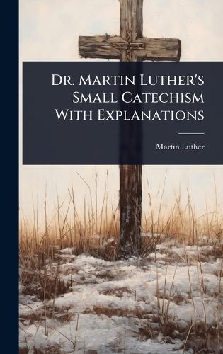 Dr. Martin Luther's Small Catechism With Explanations  by Martin Luther at Abbey's Bookshop, 