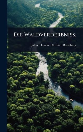 Die Waldverderbniss.  by Julius Theodor Christian Ratzeburg at Abbey's Bookshop, 