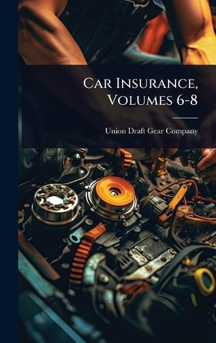 Car Insurance, Volumes 6-8  by Union Draft Gear Company at Abbey's Bookshop, 