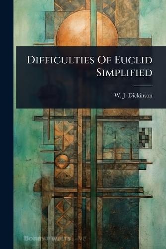 Difficulties Of Euclid Simplified  by W J Dickinson at Abbey's Bookshop, 
