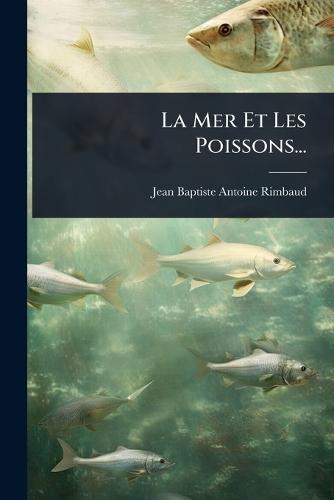 La Mer Et Les Poissons...  by Jean Baptiste Antoine Rimbaud at Abbey's Bookshop, 
