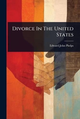 Divorce In The United States  by Edward John Phelps at Abbey's Bookshop, 
