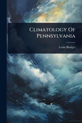 Climatology Of Pennsylvania  by Lorin Blodget at Abbey's Bookshop, 