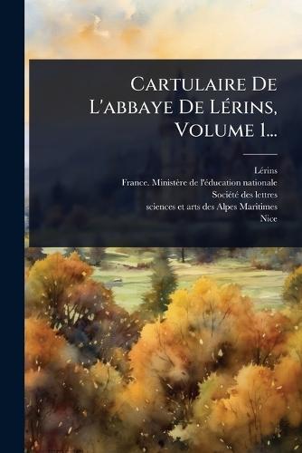 Cartulaire De L'abbaye De LÃ(c)rins, Volume 1...  by Lã(c)Rins (Abbey) at Abbey's Bookshop, 