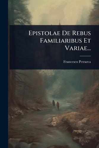 Epistolae De Rebus Familiaribus Et Variae...  by Francesco Petrarca at Abbey's Bookshop, 