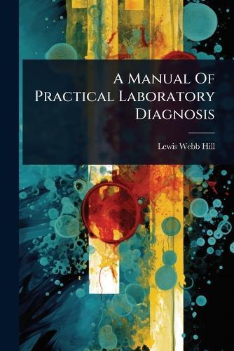A Manual Of Practical Laboratory Diagnosis  by Lewis Webb Hill at Abbey's Bookshop, 