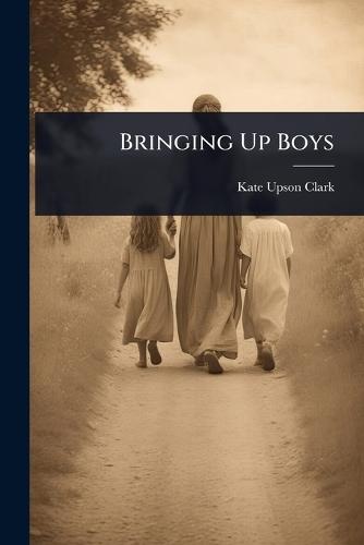 Bringing Up Boys  by Kate Upson Clark at Abbey's Bookshop, 