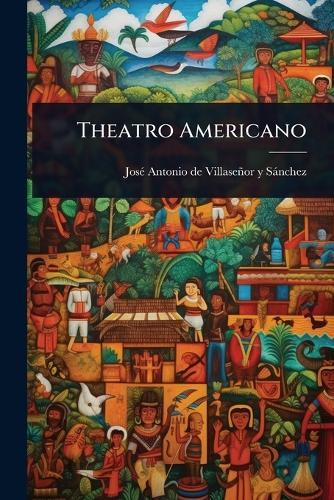 Theatro Americano  by Josã(c) Antonio de Villaseñor Y Sà at Abbey's Bookshop, 