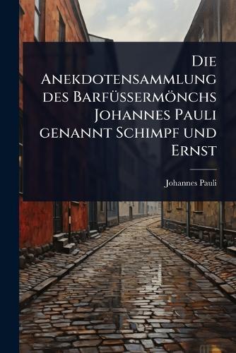 Die Anekdotensammlung des BarfÃ1/4Ã&#159;ermönchs Johannes Pauli genannt Schimpf und Ernst  by Johannes Pauli at Abbey's Bookshop, 