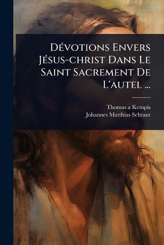 DÃ(c)votions Envers JÃ(c)sus-christ Dans Le Saint Sacrement De L'autel ...  by Thomas a Kempis at Abbey's Bookshop, 
