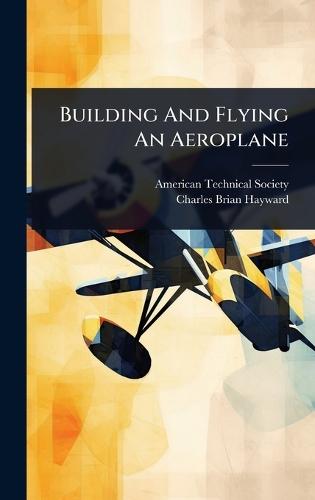 Building And Flying An Aeroplane  by American Technical Society at Abbey's Bookshop, 