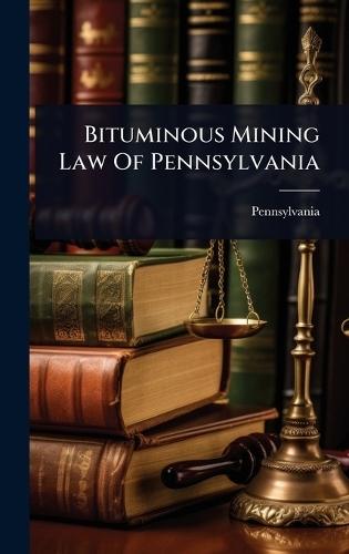 Bituminous Mining Law Of Pennsylvania  by Pennsylvania at Abbey's Bookshop, 