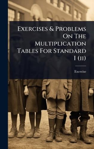 Exercises & Problems On The Multiplication Tables For Standard I (ii)  by Exercise at Abbey's Bookshop, 