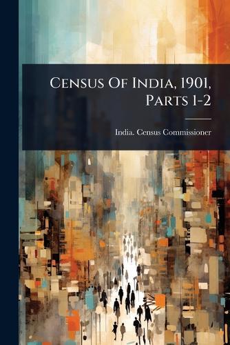 Census Of India, 1901, Parts 1-2  by India Census Commissioner at Abbey's Bookshop, 