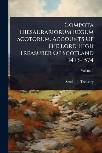 Compota Thesaurariorum Regum Scotorum. Accounts Of The Lord High Treasurer Of Scotland 1473-1574  by Scotland Treasury at Abbey's Bookshop, 