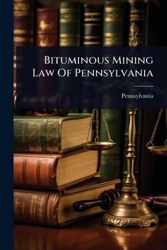 Bituminous Mining Law Of Pennsylvania  by Pennsylvania at Abbey's Bookshop, 