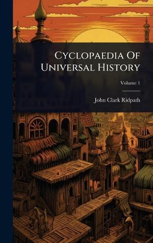 Cyclopaedia Of Universal History  by John Clark Ridpath at Abbey's Bookshop, 