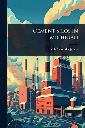 Cement Silos In Michigan  by Joseph Alexander Jeffery at Abbey's Bookshop, 