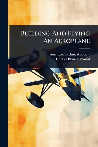 Building And Flying An Aeroplane  by American Technical Society at Abbey's Bookshop, 