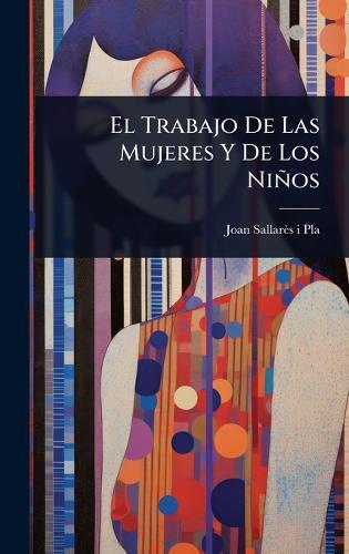 El Trabajo De Las Mujeres Y De Los Niños  by Joan Sallarès I Pla at Abbey's Bookshop, 