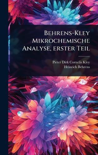 Behrens-Kley Mikrochemische Analyse, erster Teil  by Pieter Dirk Cornelis Kley at Abbey's Bookshop, 