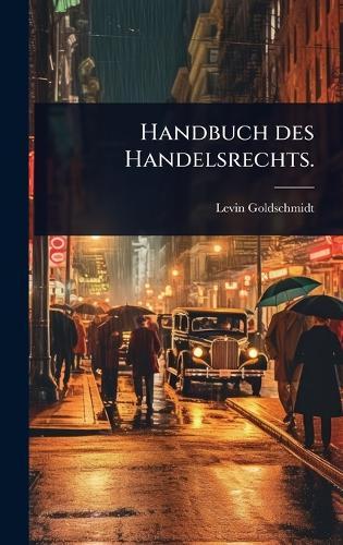 Handbuch des Handelsrechts.  by Levin Goldschmidt at Abbey's Bookshop, 