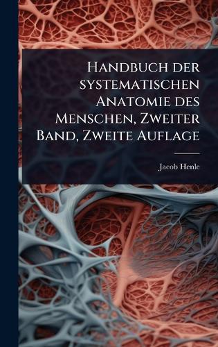 Handbuch der systematischen Anatomie des Menschen, Zweiter Band, Zweite Auflage  by Jacob Henle at Abbey's Bookshop, 