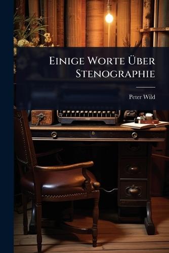 Einige Worte Ã&#156;ber Stenographie  by Peter Wild at Abbey's Bookshop, 