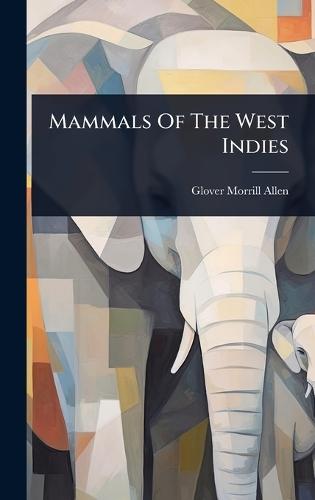 Mammals Of The West Indies  by Glover Morrill Allen at Abbey's Bookshop, 