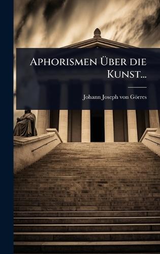 Aphorismen Ã&#156;ber die Kunst...  by Johann-Joseph Von Görres at Abbey's Bookshop, 