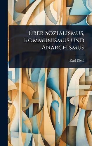 Ã&#156;ber Sozialismus, Kommunismus und Anarchismus  by Karl Diehl at Abbey's Bookshop, 