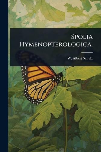 Spolia Hymenopterologica.  by W Albert Schulz at Abbey's Bookshop, 