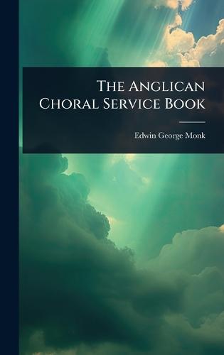 The Anglican Choral Service Book  by Edwin George Monk at Abbey's Bookshop, 