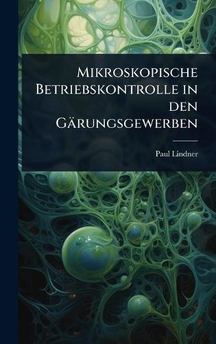 Mikroskopische Betriebskontrolle in den Gärungsgewerben  by Paul Lindner at Abbey's Bookshop, 