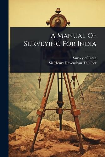 A Manual Of Surveying For India  by Survey Of India at Abbey's Bookshop, 
