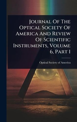 Journal Of The Optical Society Of America And Review Of Scientific Instruments, Volume 6, Part 1  by Optical Society of America at Abbey's Bookshop, 