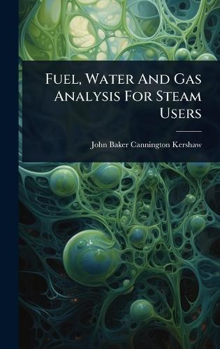 Fuel, Water And Gas Analysis For Steam Users  by John Baker Cannington Kershaw at Abbey's Bookshop, 