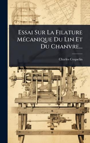 Essai Sur La Filature MÃ(c)canique Du Lin Et Du Chanvre...  by Charles Coquelin at Abbey's Bookshop, 