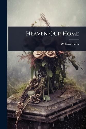 Heaven Our Home  by William Banks at Abbey's Bookshop, 