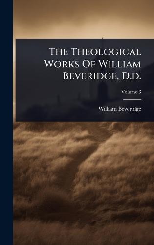 The Theological Works Of William Beveridge, D.d.  by William Beveridge at Abbey's Bookshop, 