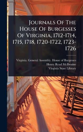 Journals Of The House Of Burgesses Of Virginia, 1712-1714, 1715, 1718, 1720-1722, 1723-1726  by Virginia General Assembly House of at Abbey's Bookshop, 