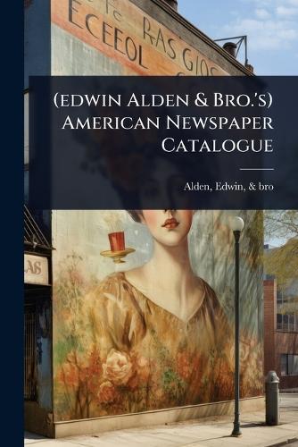 (edwin Alden & Bro.'s) American Newspaper Catalogue  by Edwin & Bro Alden at Abbey's Bookshop, 