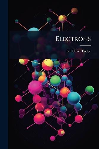 Electrons  by Sir Oliver Lodge at Abbey's Bookshop, 