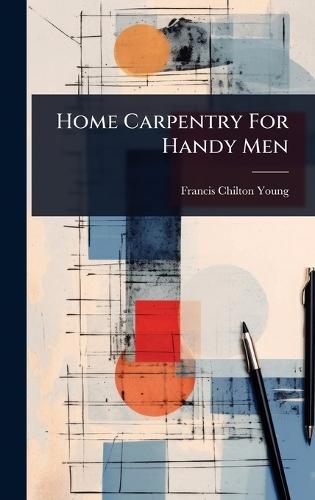Home Carpentry For Handy Men  by Francis Chilton-Young at Abbey's Bookshop, 