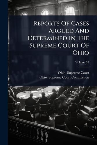 Reports Of Cases Argued And Determined In The Supreme Court Of Ohio  by Ohio Supreme Court at Abbey's Bookshop, 