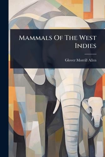 Mammals Of The West Indies  by Glover Morrill Allen at Abbey's Bookshop, 