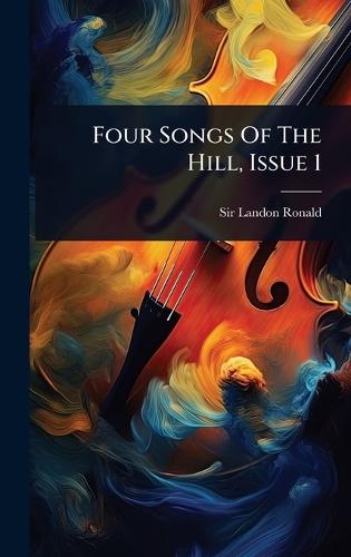 Four Songs Of The Hill, Issue 1  by Sir Landon Ronald at Abbey's Bookshop, 