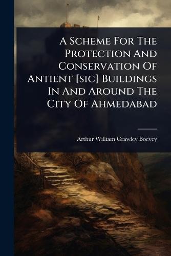 A Scheme For The Protection And Conservation Of Antient [sic] Buildings In And Around The City Of Ahmedabad  by Arthur William Crawley-Boevey at Abbey's Bookshop, 