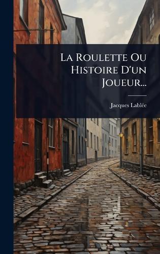 La Roulette Ou Histoire D'un Joueur...  by Jacques Lablã(c)E at Abbey's Bookshop, 