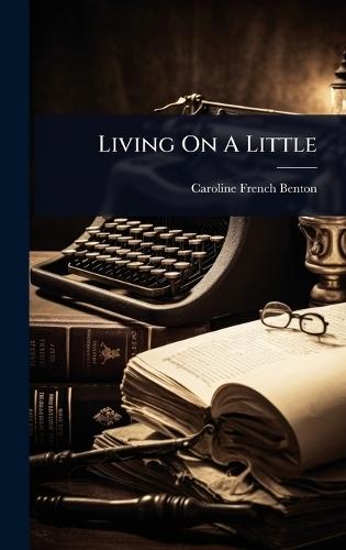 Living On A Little  by Caroline French Benton at Abbey's Bookshop, 